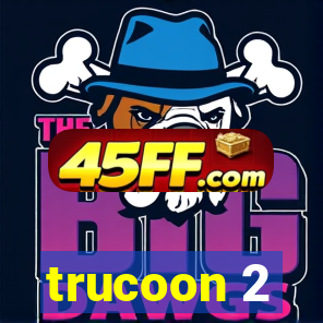 trucoon 2